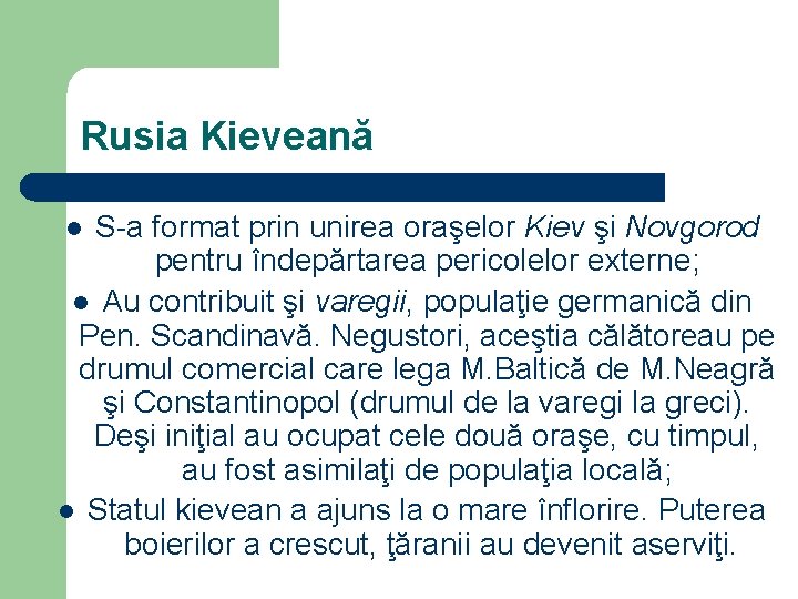 Rusia Kieveană S-a format prin unirea oraşelor Kiev şi Novgorod pentru îndepărtarea pericolelor externe;