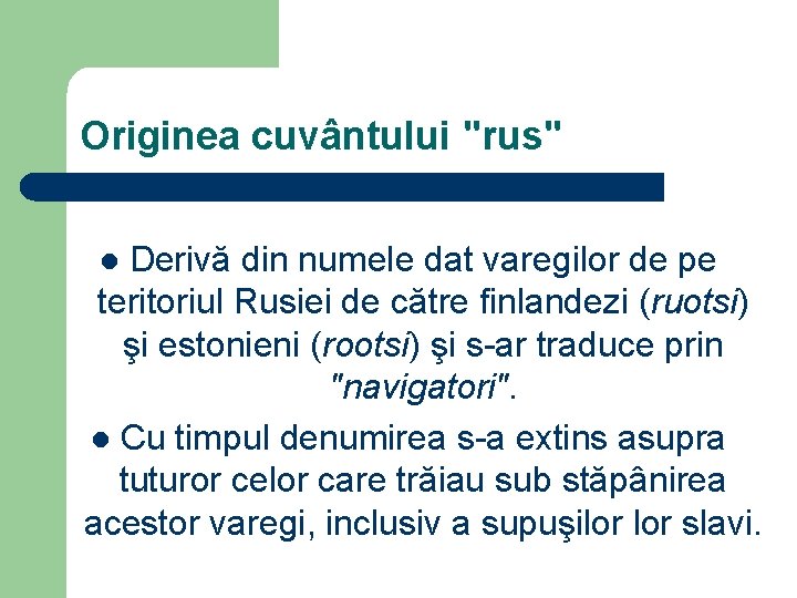 Originea cuvântului "rus" Derivă din numele dat varegilor de pe teritoriul Rusiei de către