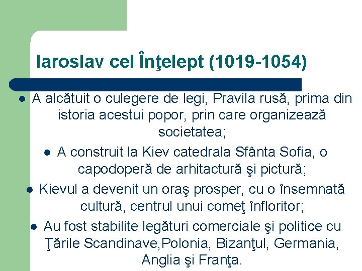 Iaroslav cel Înţelept (1019 -1054) A alcătuit o culegere de legi, Pravila rusă, prima