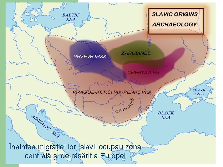 Înaintea migraţiei lor, slavii ocupau zona centrală şi de răsărit a Europei 