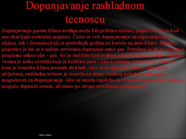 Dopunjavanje rashladnom tecnoscu Dopunjavanje gasom klima uređaja može biti prilično rizično, pogotovo što to