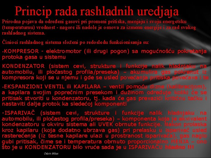 Princip rada rashladnih uredjaja Prirodna pojava da određeni gasovi promeni pritiska, menjaju i svoju