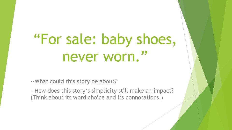 “For sale: baby shoes, never worn. ” --What could this story be about? --How