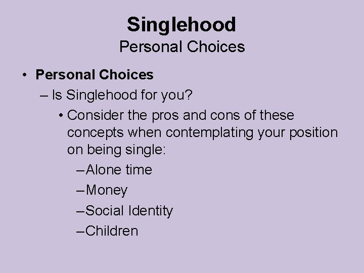 Singlehood Personal Choices • Personal Choices – Is Singlehood for you? • Consider the Singlehood Personal Choices • Personal Choices – Is Singlehood for you? • Consider the