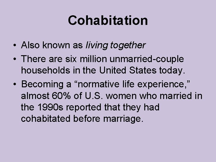 Cohabitation • Also known as living together • There are six million unmarried-couple households Cohabitation • Also known as living together • There are six million unmarried-couple households
