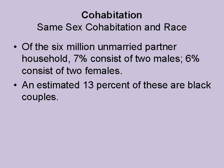 Cohabitation Same Sex Cohabitation and Race • Of the six million unmarried partner household, Cohabitation Same Sex Cohabitation and Race • Of the six million unmarried partner household,