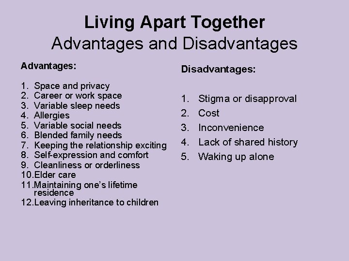 Living Apart Together Advantages and Disadvantages Advantages: 1. Space and privacy 2. Career or Living Apart Together Advantages and Disadvantages Advantages: 1. Space and privacy 2. Career or