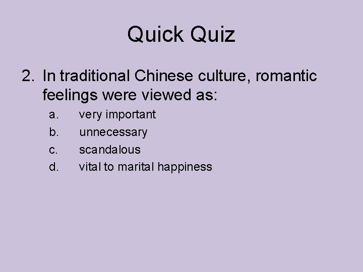 Quick Quiz 2. In traditional Chinese culture, romantic feelings were viewed as: a. b. Quick Quiz 2. In traditional Chinese culture, romantic feelings were viewed as: a. b.