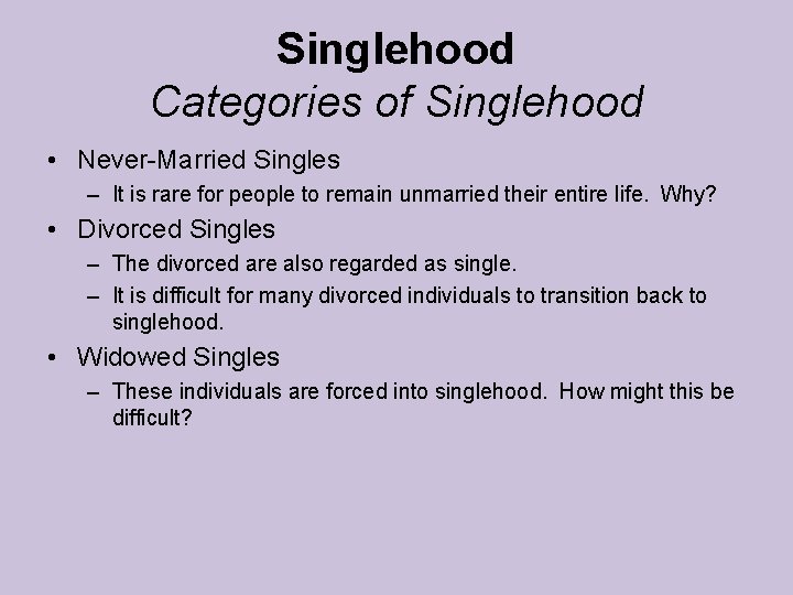 Singlehood Categories of Singlehood • Never-Married Singles – It is rare for people to Singlehood Categories of Singlehood • Never-Married Singles – It is rare for people to