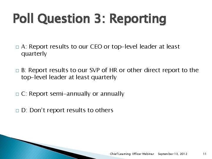 Poll Question 3: Reporting � � A: Report results to our CEO or top-level