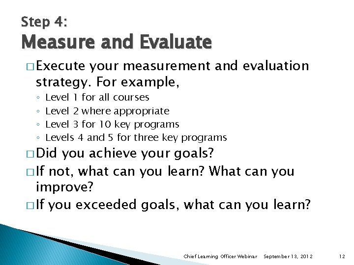 Step 4: Measure and Evaluate � Execute your measurement and evaluation strategy. For example,