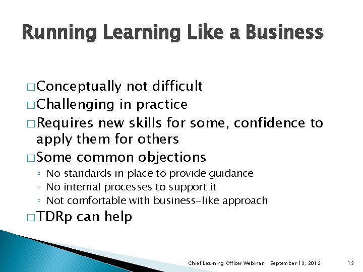 Running Learning Like a Business � Conceptually not difficult � Challenging in practice �