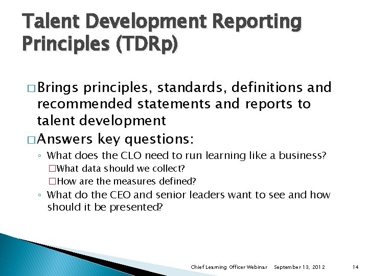 Talent Development Reporting Principles (TDRp) � Brings principles, standards, definitions and recommended statements and