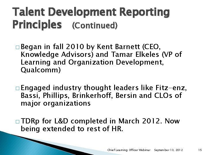 Talent Development Reporting Principles (Continued) � Began in fall 2010 by Kent Barnett (CEO,