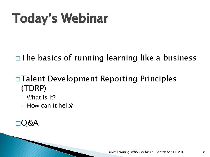 Today’s Webinar � The basics of running learning like a business � Talent (TDRP)