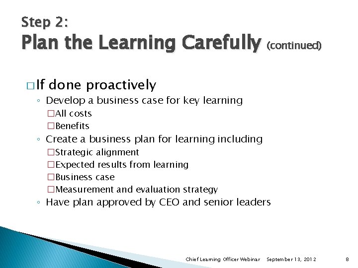 Step 2: Plan the Learning Carefully (continued) � If done proactively ◦ Develop a