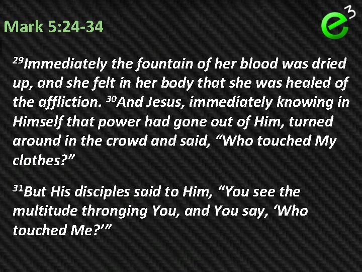 Mark 5: 24 -34 29 Immediately the fountain of her blood was dried up,