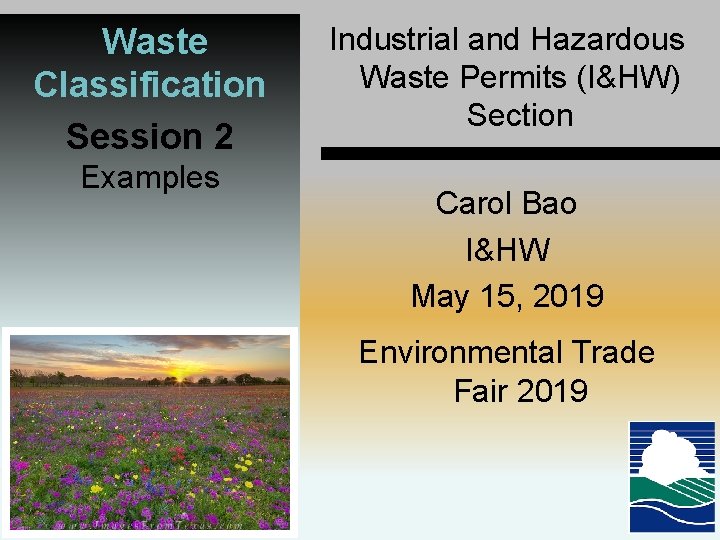 Waste Classification Session 2 Examples Industrial and Hazardous Waste Permits (I&HW) Section Carol Bao