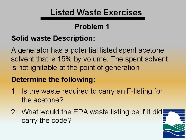 Listed Waste Exercises Problem 1 Solid waste Description: A generator has a potential listed