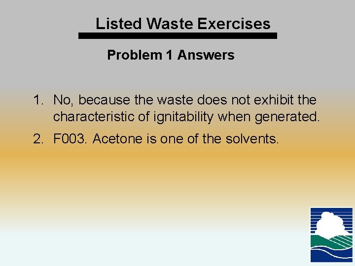 Listed Waste Exercises Problem 1 Answers 1. No, because the waste does not exhibit