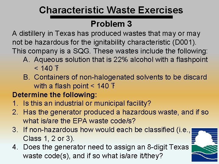 Characteristic Waste Exercises Problem 3 A distillery in Texas has produced wastes that may