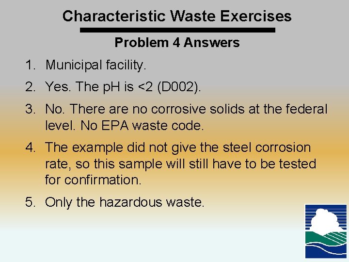 Characteristic Waste Exercises Problem 4 Answers 1. Municipal facility. 2. Yes. The p. H