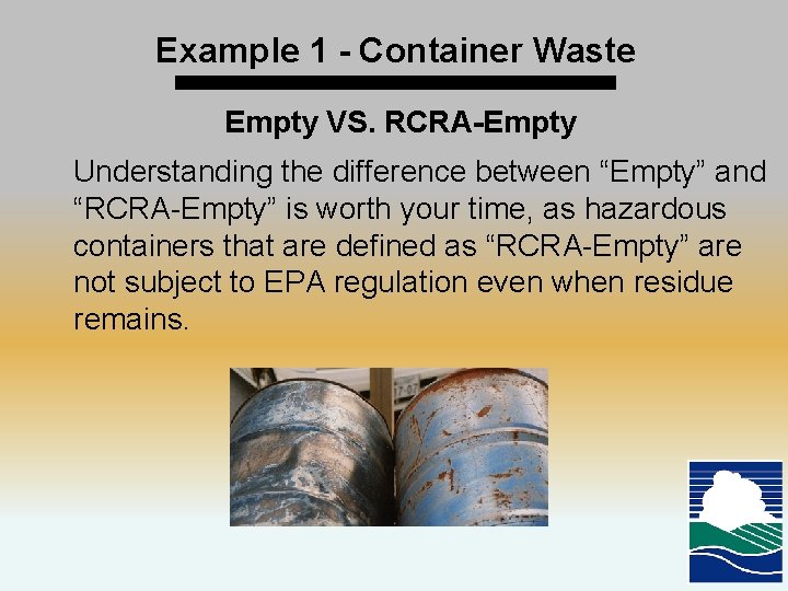 Example 1 - Container Waste Empty VS. RCRA-Empty Understanding the difference between “Empty” and