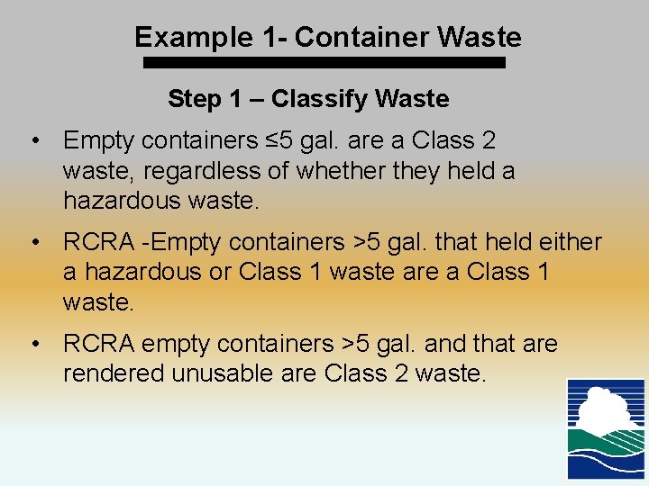 Example 1 - Container Waste Step 1 – Classify Waste • Empty containers ≤