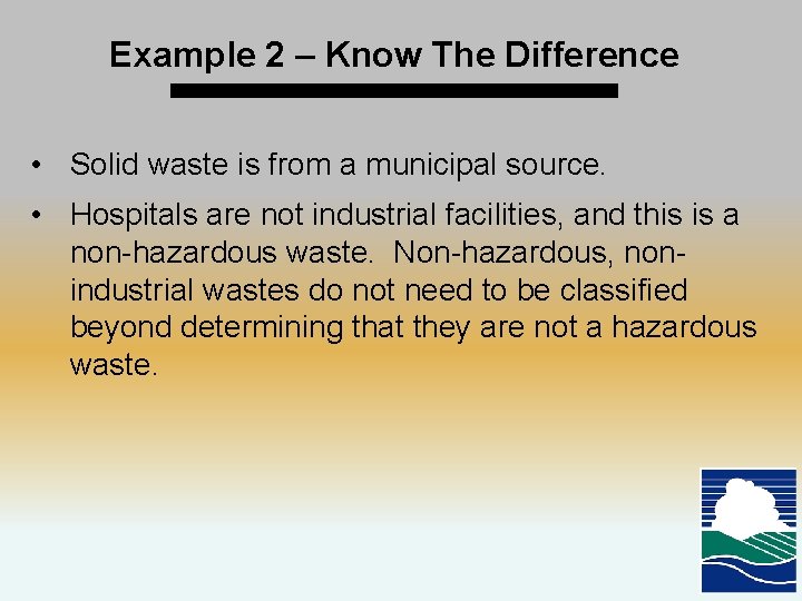 Example 2 – Know The Difference • Solid waste is from a municipal source.