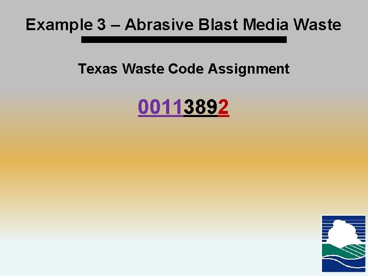 Example 3 – Abrasive Blast Media Waste Texas Waste Code Assignment 00113892 