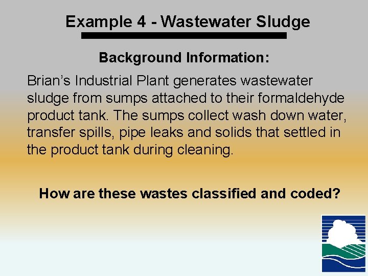 Example 4 - Wastewater Sludge Background Information: Brian’s Industrial Plant generates wastewater sludge from