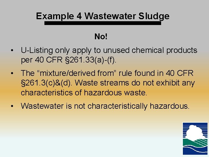 Example 4 Wastewater Sludge No! • U-Listing only apply to unused chemical products per