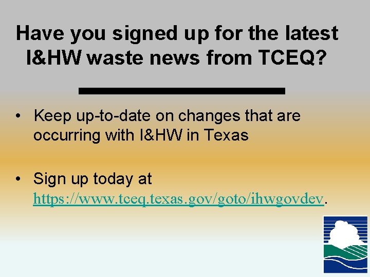 Have you signed up for the latest I&HW waste news from TCEQ? • Keep