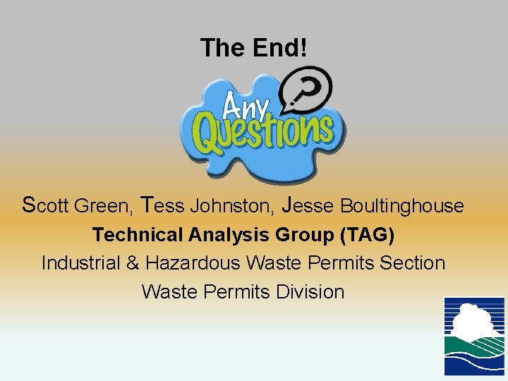 The End! Scott Green, Tess Johnston, Jesse Boultinghouse Technical Analysis Group (TAG) Industrial &