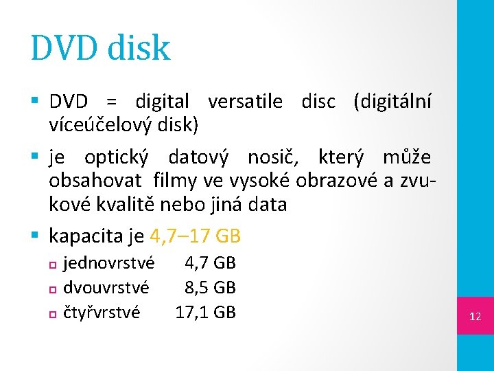 DVD disk § DVD = digital versatile disc (digitální víceúčelový disk) § je optický