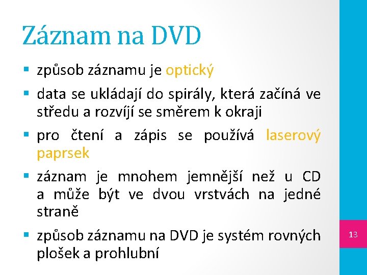 Záznam na DVD § způsob záznamu je optický § data se ukládají do spirály,