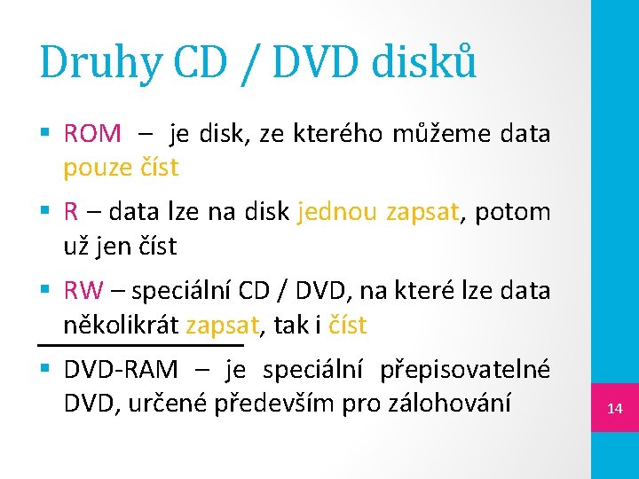 Druhy CD / DVD disků § ROM – je disk, ze kterého můžeme data