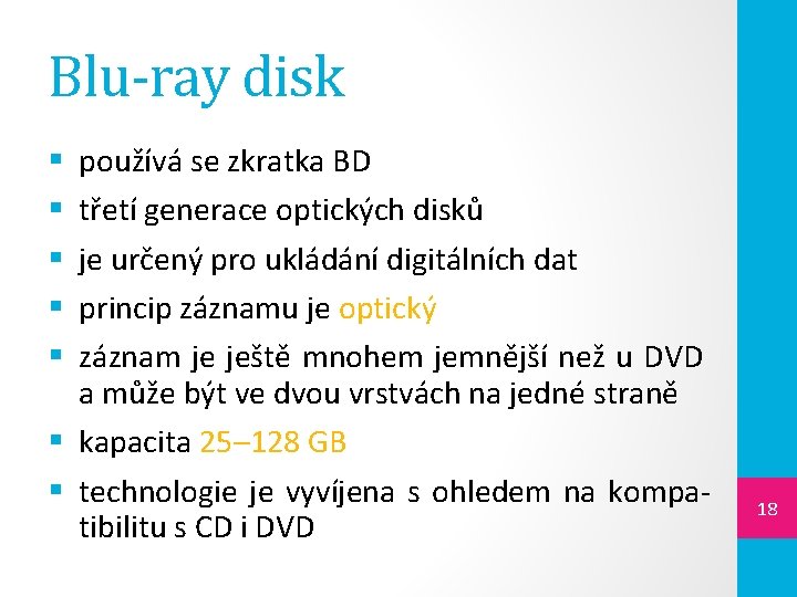 Blu-ray disk používá se zkratka BD třetí generace optických disků je určený pro ukládání