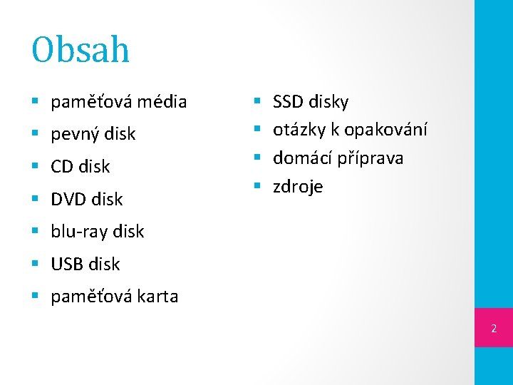 Obsah § paměťová média § pevný disk § CD disk § DVD disk §