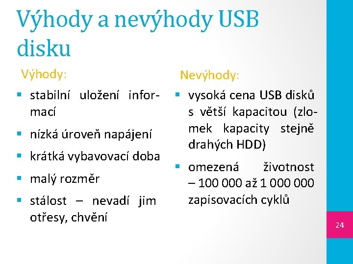 Výhody a nevýhody USB disku Výhody: § stabilní uložení informací § nízká úroveň napájení