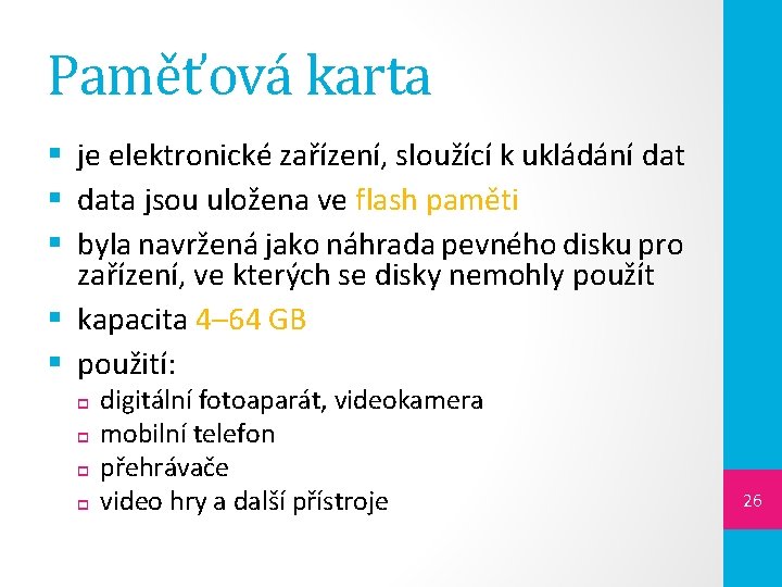 Paměťová karta § je elektronické zařízení, sloužící k ukládání dat § data jsou uložena