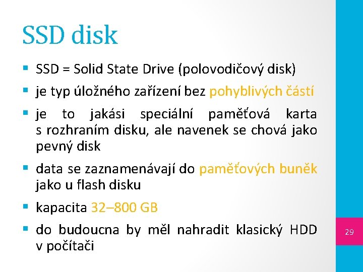SSD disk § SSD = Solid State Drive (polovodičový disk) § je typ úložného