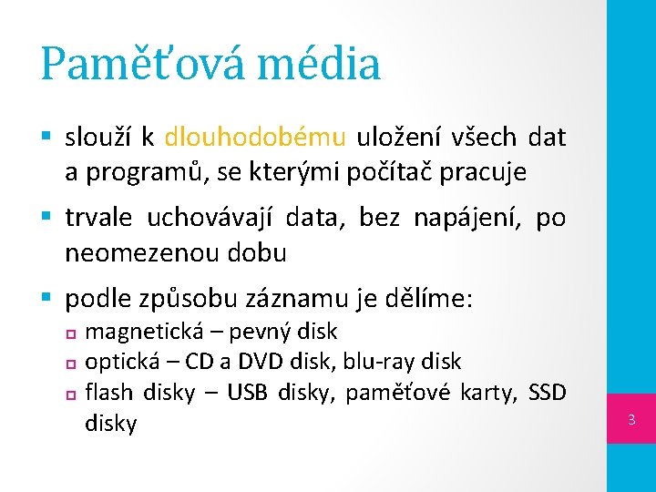 Paměťová média § slouží k dlouhodobému uložení všech dat a programů, se kterými počítač