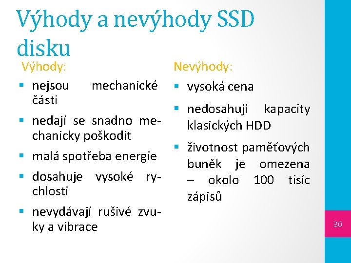 Výhody a nevýhody SSD disku Výhody: § nejsou části § § Nevýhody: mechanické §