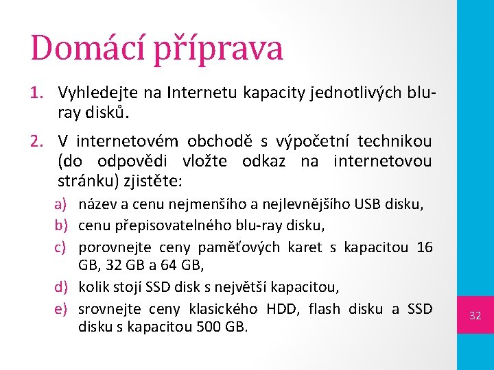 Domácí příprava 1. Vyhledejte na Internetu kapacity jednotlivých bluray disků. 2. V internetovém obchodě