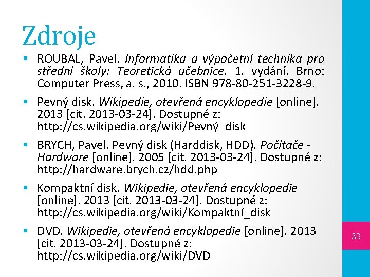 Zdroje § ROUBAL, Pavel. Informatika a výpočetní technika pro střední školy: Teoretická učebnice. 1.