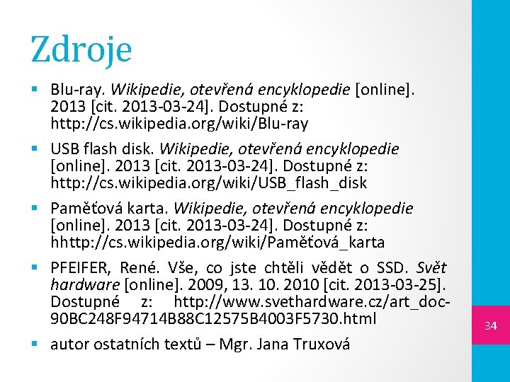 Zdroje § Blu-ray. Wikipedie, otevřená encyklopedie [online]. 2013 [cit. 2013 -03 -24]. Dostupné z: