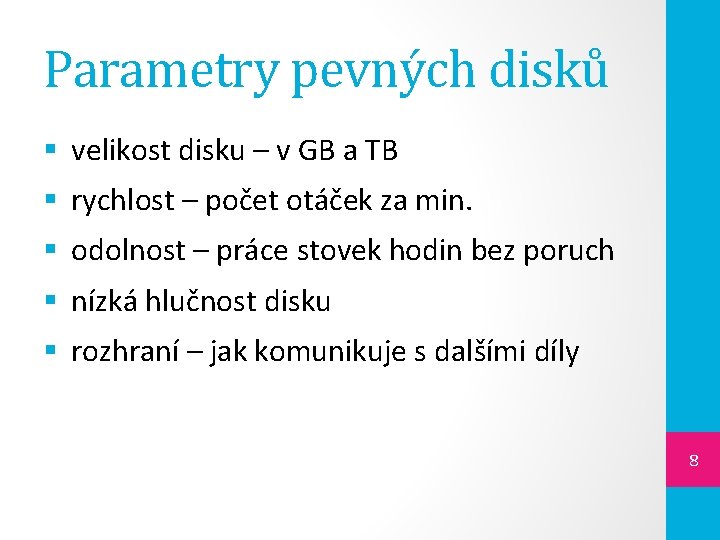 Parametry pevných disků § velikost disku – v GB a TB § rychlost –