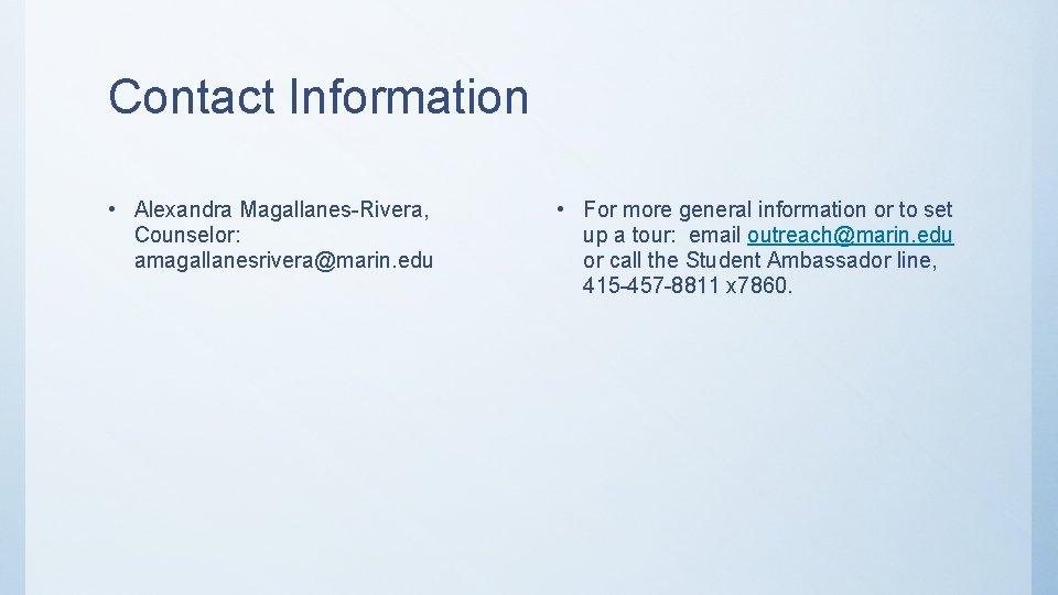 Contact Information • Alexandra Magallanes-Rivera, Counselor: amagallanesrivera@marin. edu • For more general information or Contact Information • Alexandra Magallanes-Rivera, Counselor: amagallanesrivera@marin. edu • For more general information or