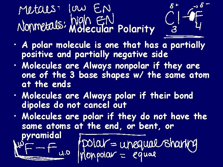 Molecular Polarity • A polar molecule is one that has a partially positive and